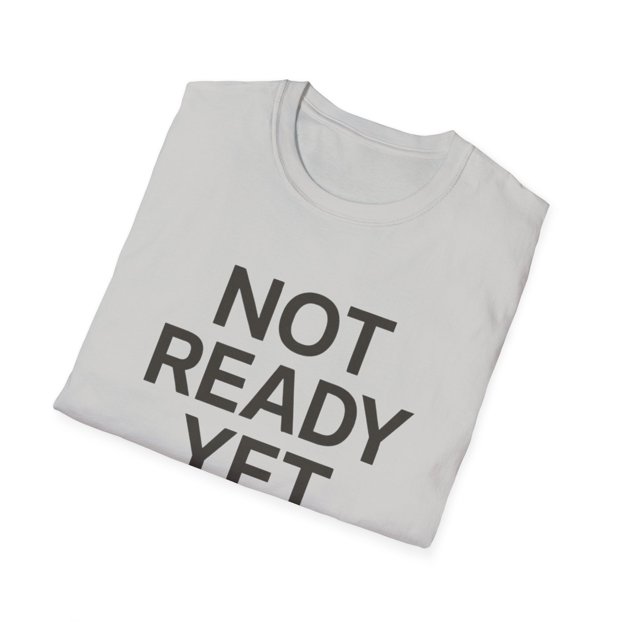 Not Ready Yet T-Shirt