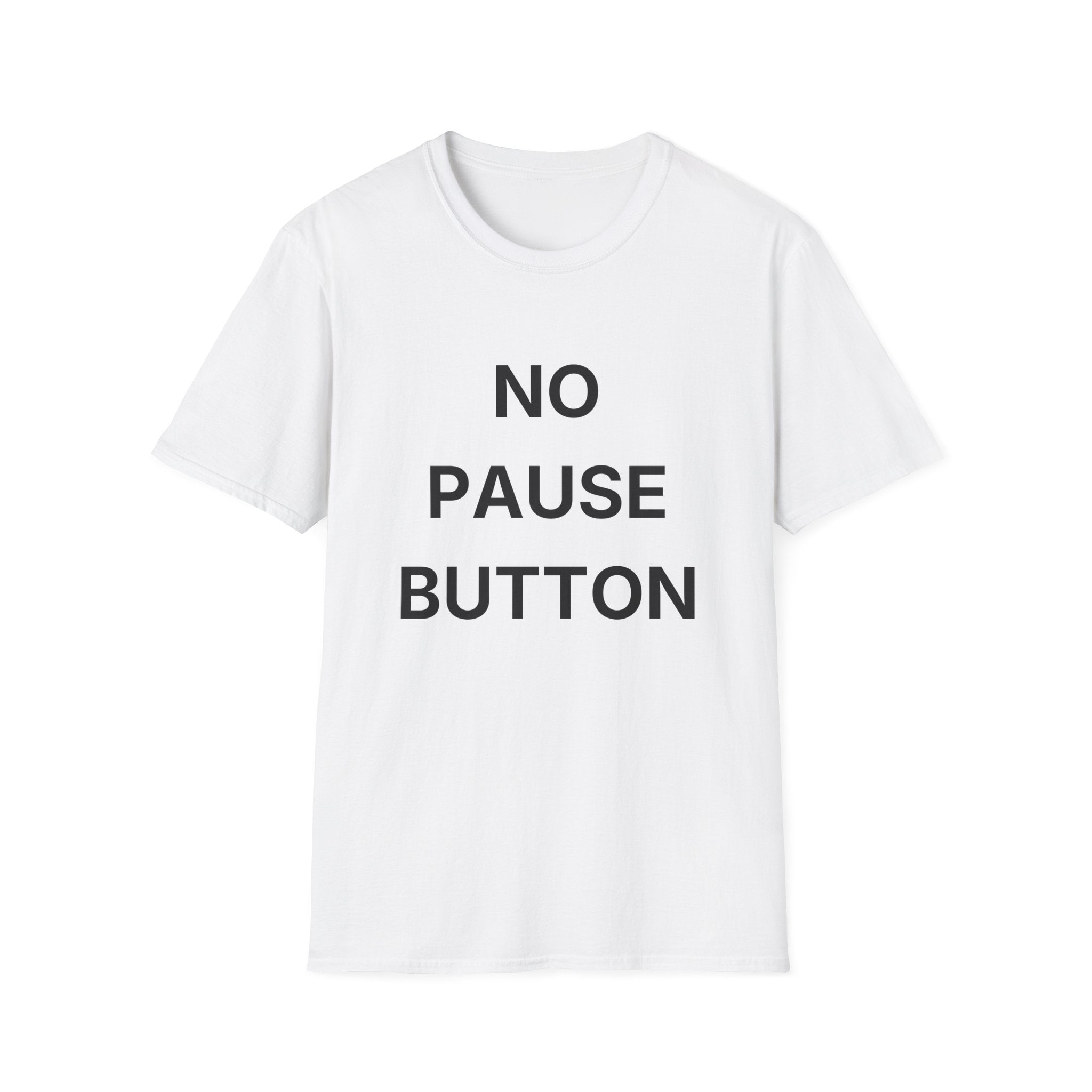 No Pause Button T-Shirt