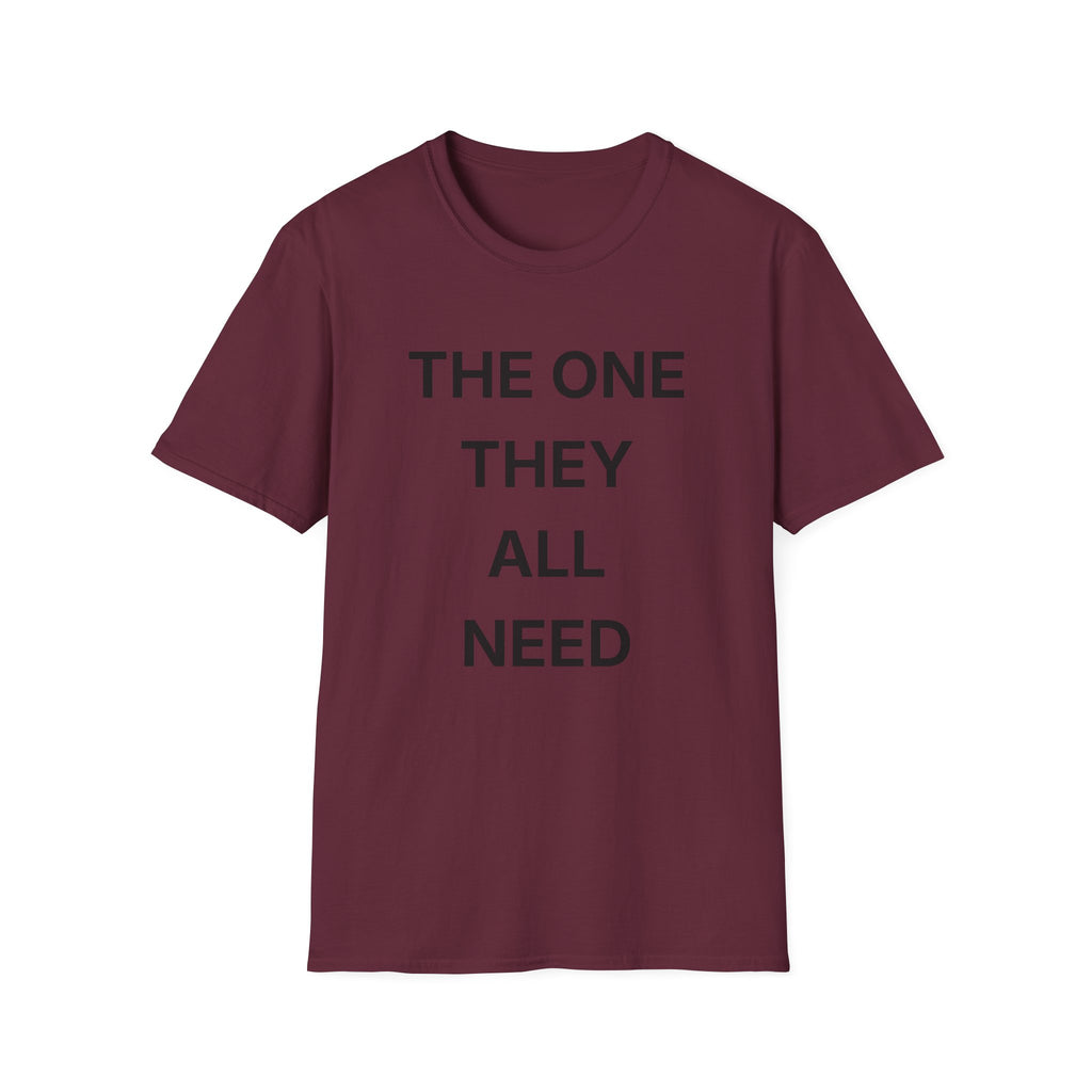 The One They All Need T-Shirt