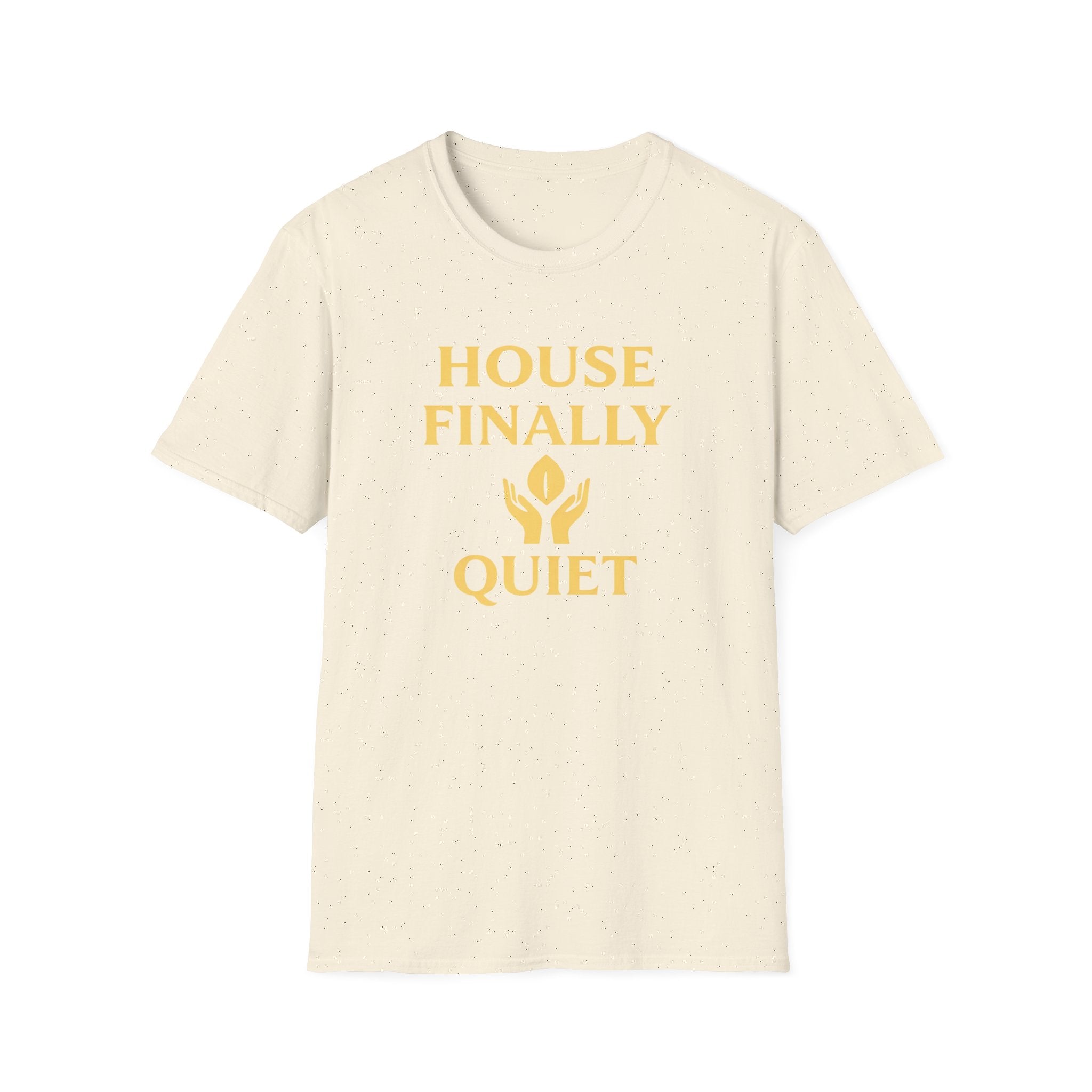 House Finally Quiet T-Shirt