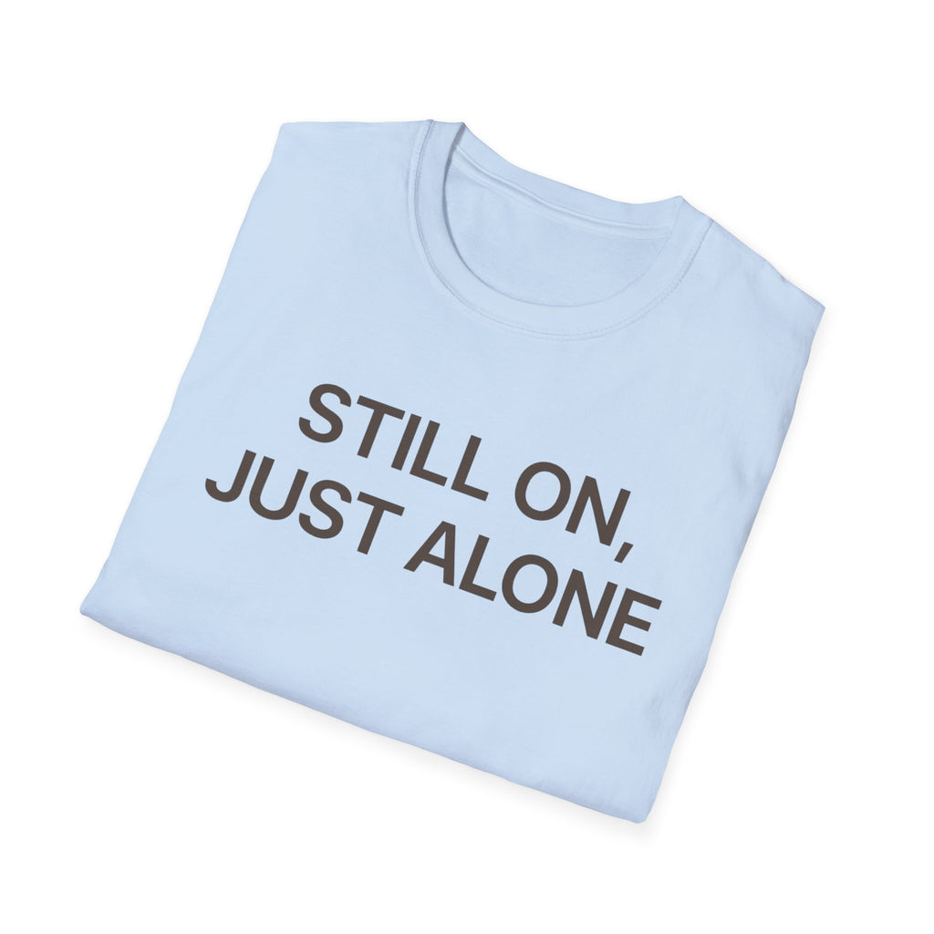 Still On, Just Alone T-Shirt