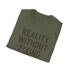 Reality Without Fixing T-Shirt