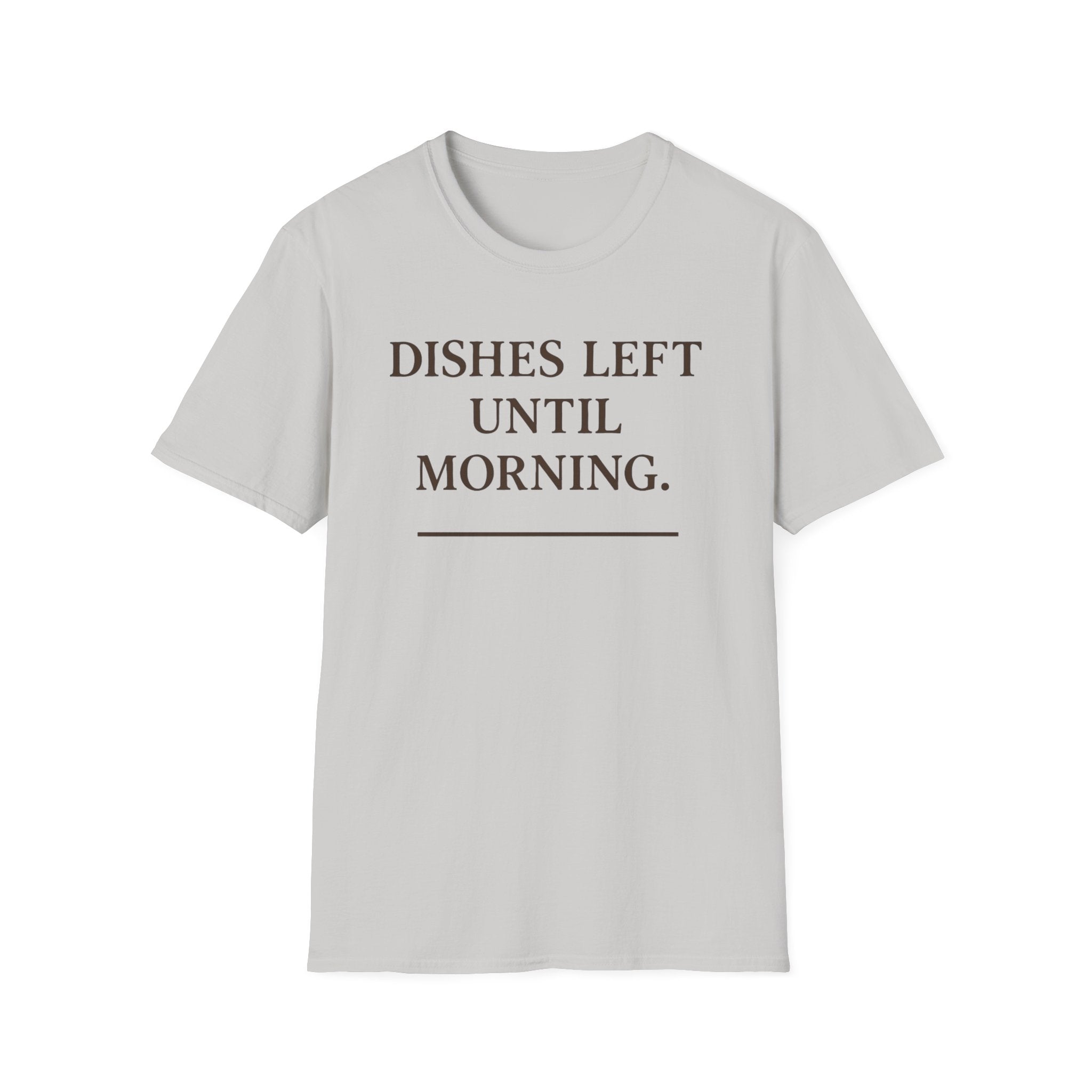 Dishes Left Until Morning T-Shirt