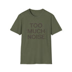Too Much Noise T-Shirt