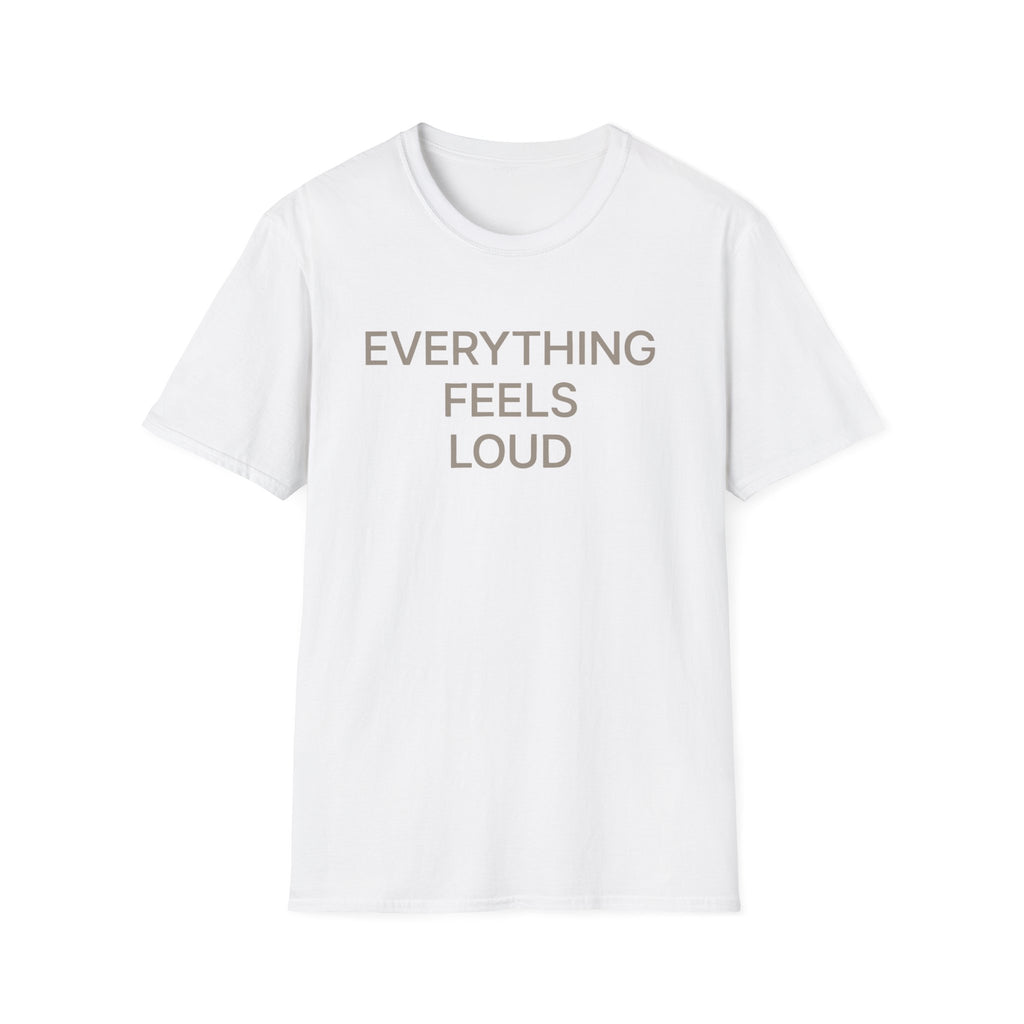 Everything Feels Loud T-Shirt