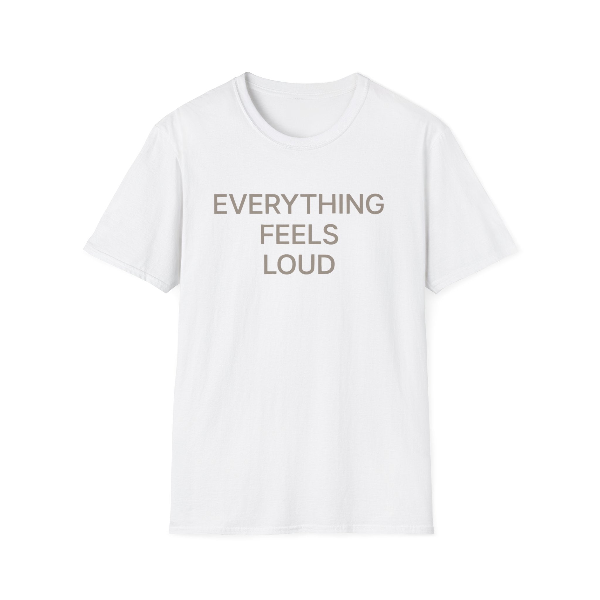 Everything Feels Loud T-Shirt