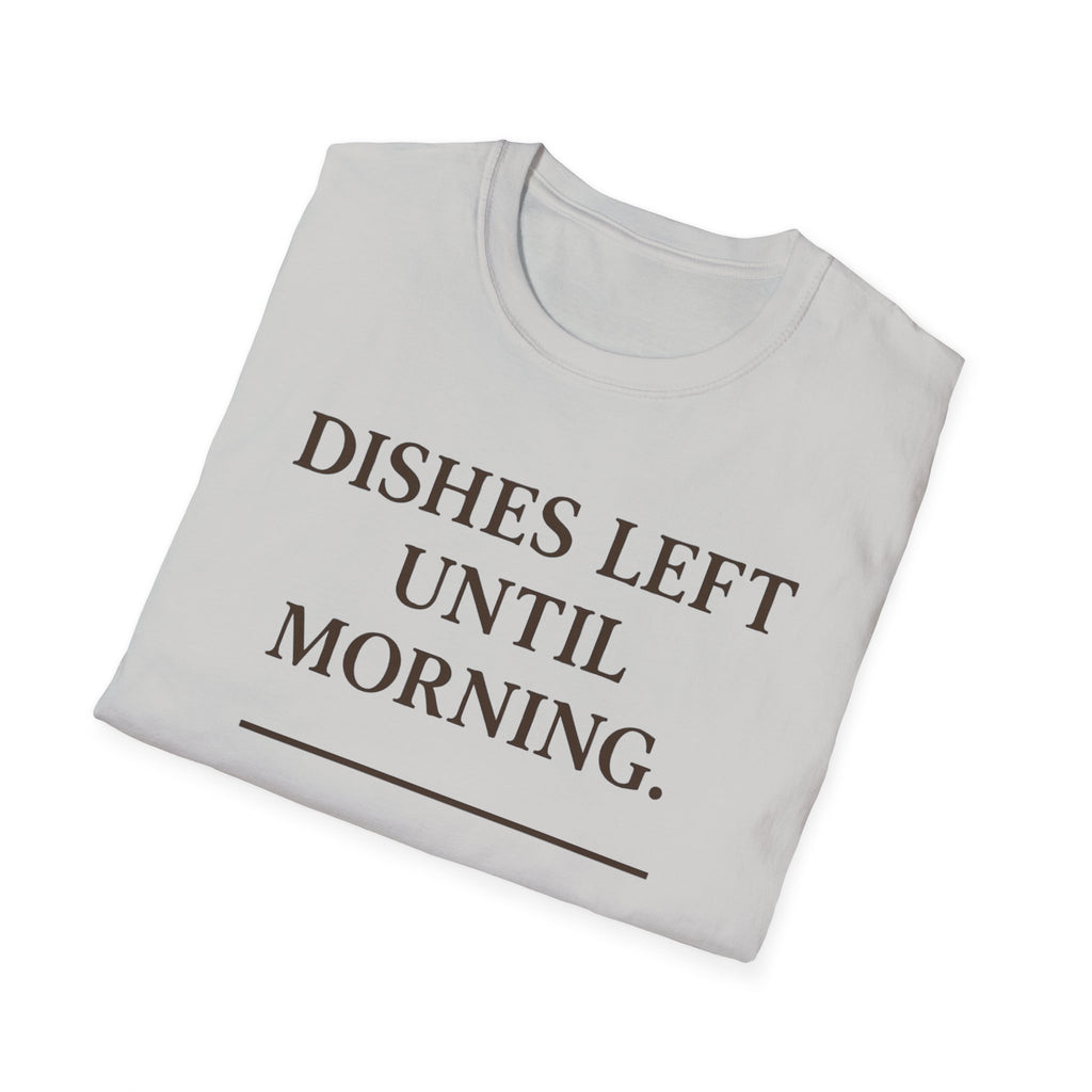 Dishes Left Until Morning T-Shirt