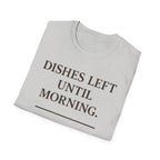 Dishes Left Until Morning T-Shirt