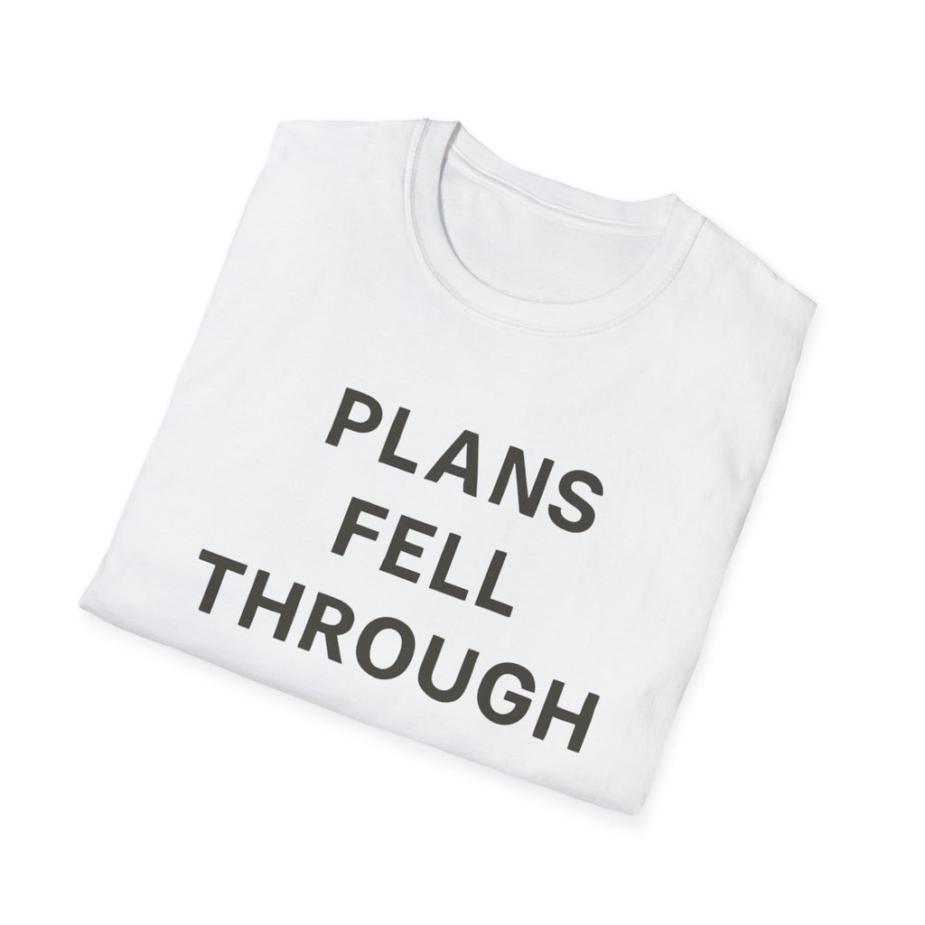 Plans Fell Through T-Shirt