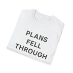 Plans Fell Through T-Shirt