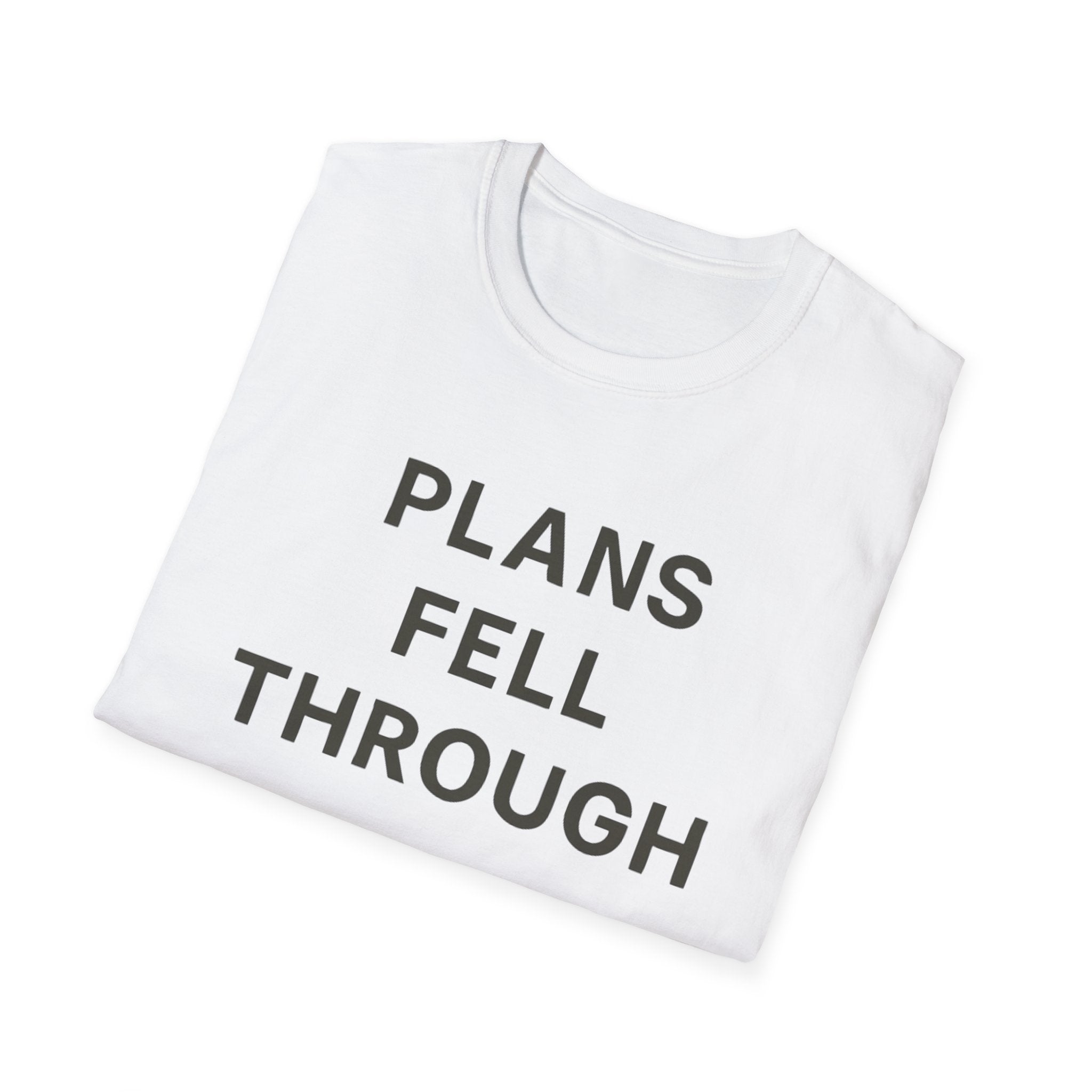 Plans Fell Through T-Shirt