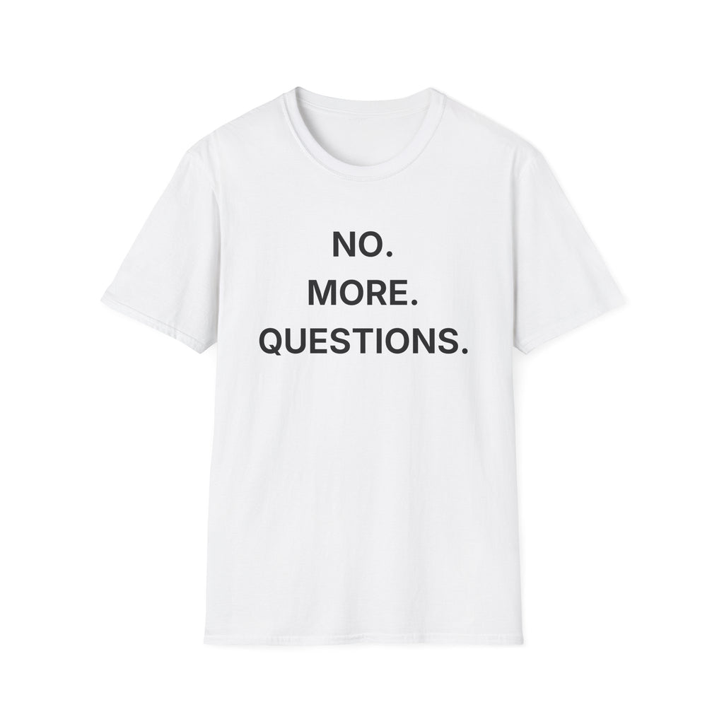 No More Questions T-Shirt