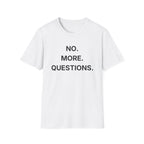 No More Questions T-Shirt