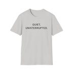 Quiet, Uninterrupted T-Shirt