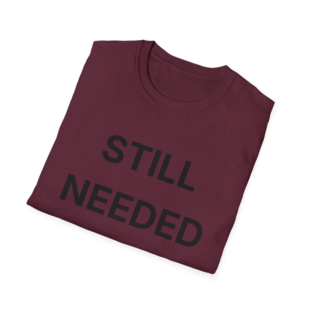 Still Needed T-Shirt