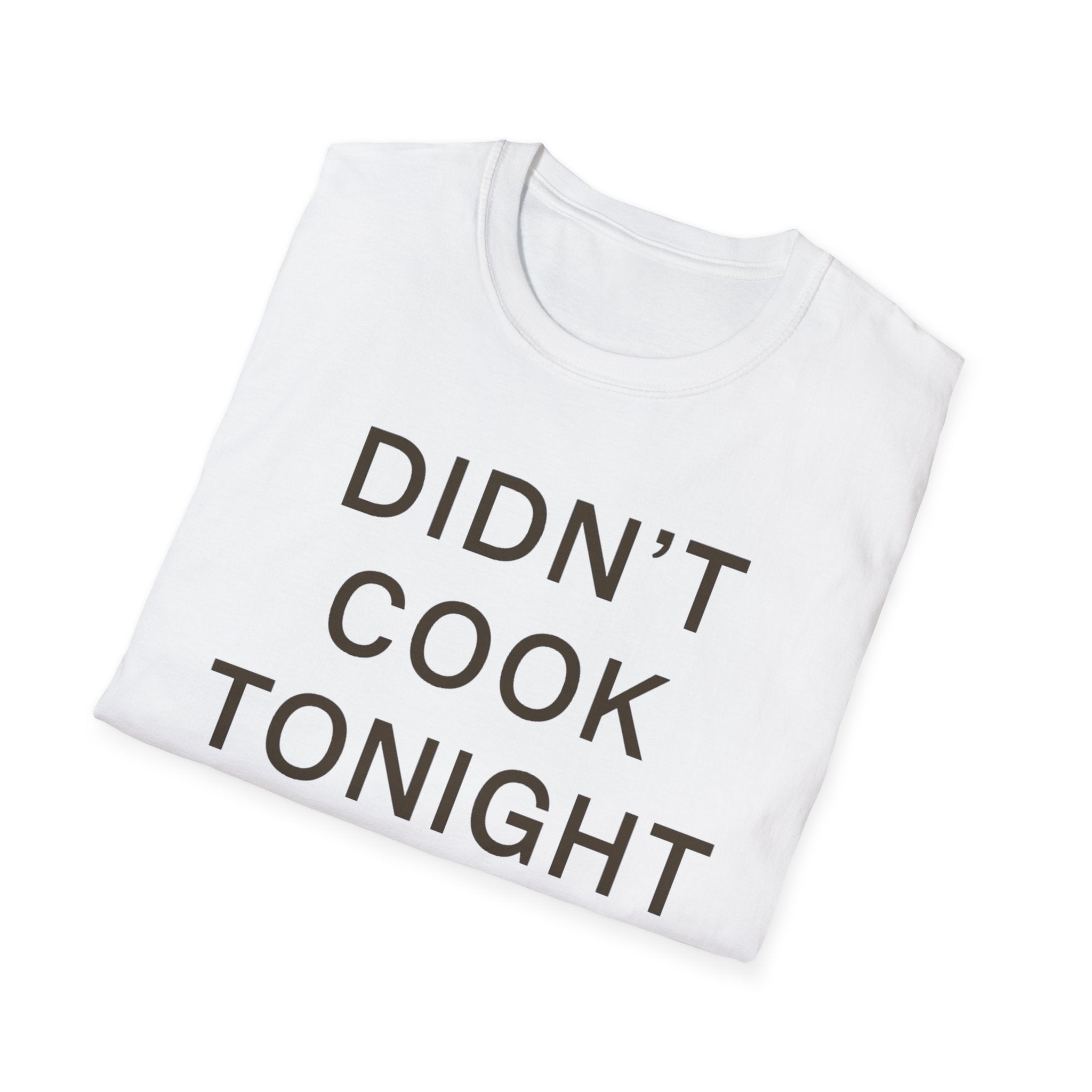 Didn't Cook Tonight T-Shirt