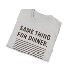 Same Thing For Dinner T-Shirt