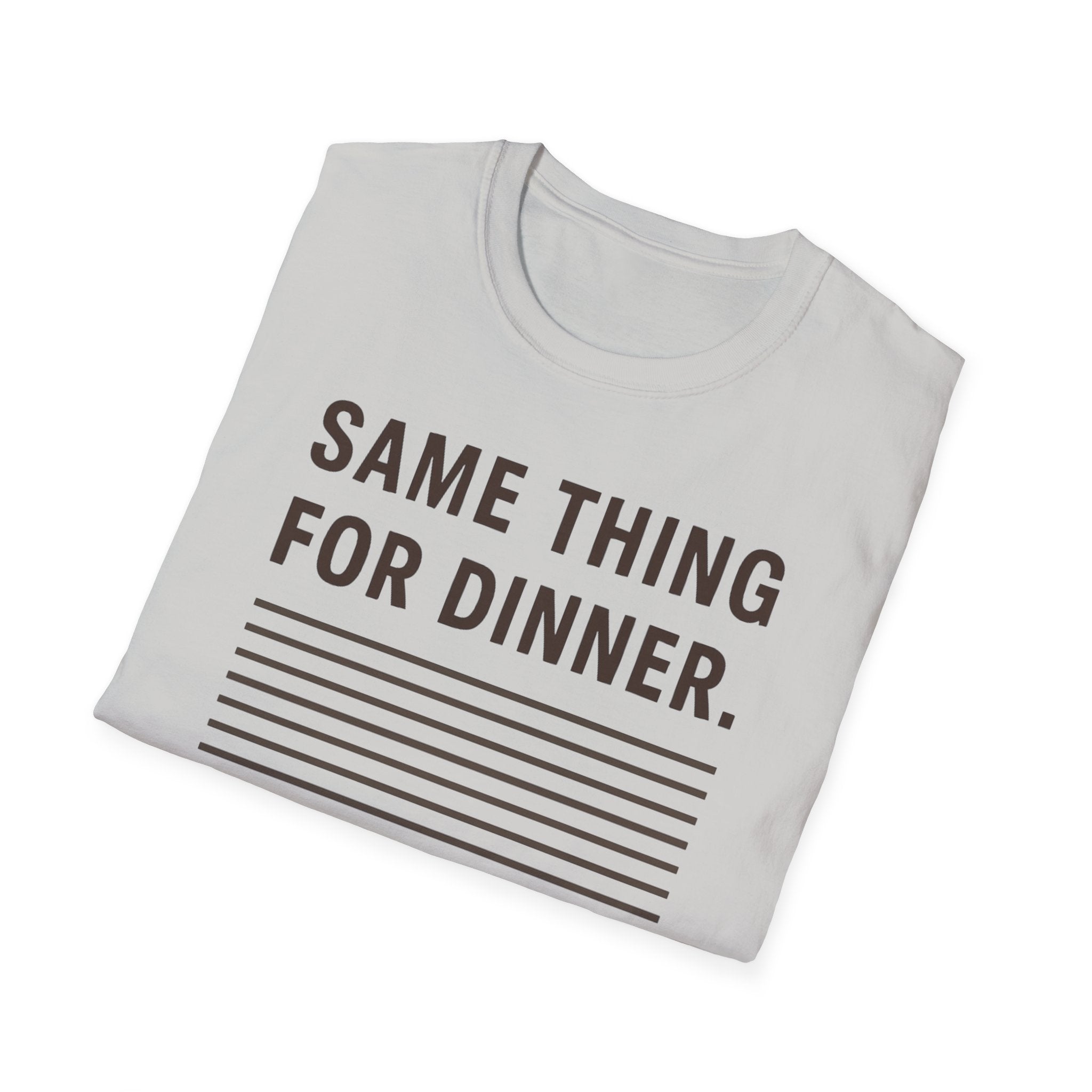 Same Thing For Dinner T-Shirt