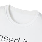 Need It Lower T-Shirt