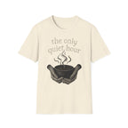 The Only Quiet Hour T-Shirt