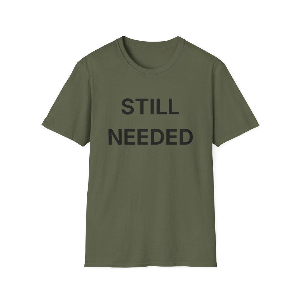 Still Needed T-Shirt