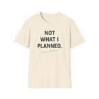 Not What I Planned T-Shirt