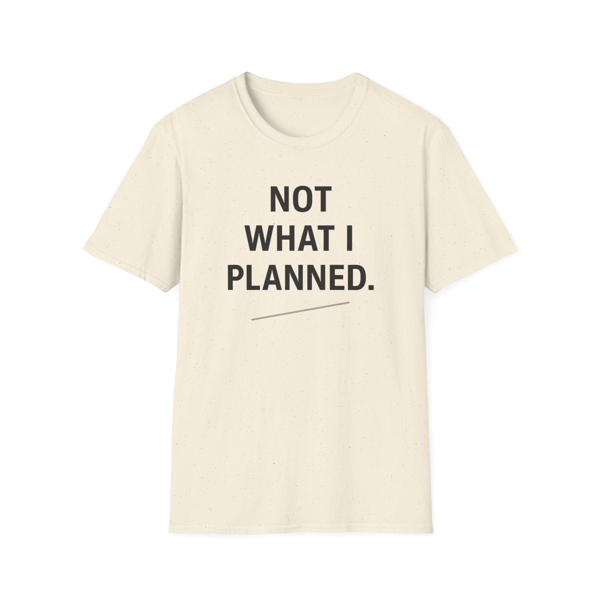 Not What I Planned T-Shirt