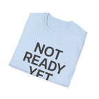 Not Ready Yet T-Shirt