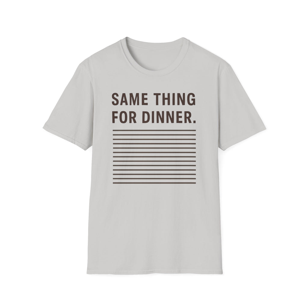 Same Thing For Dinner T-Shirt