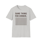 Same Thing For Dinner T-Shirt