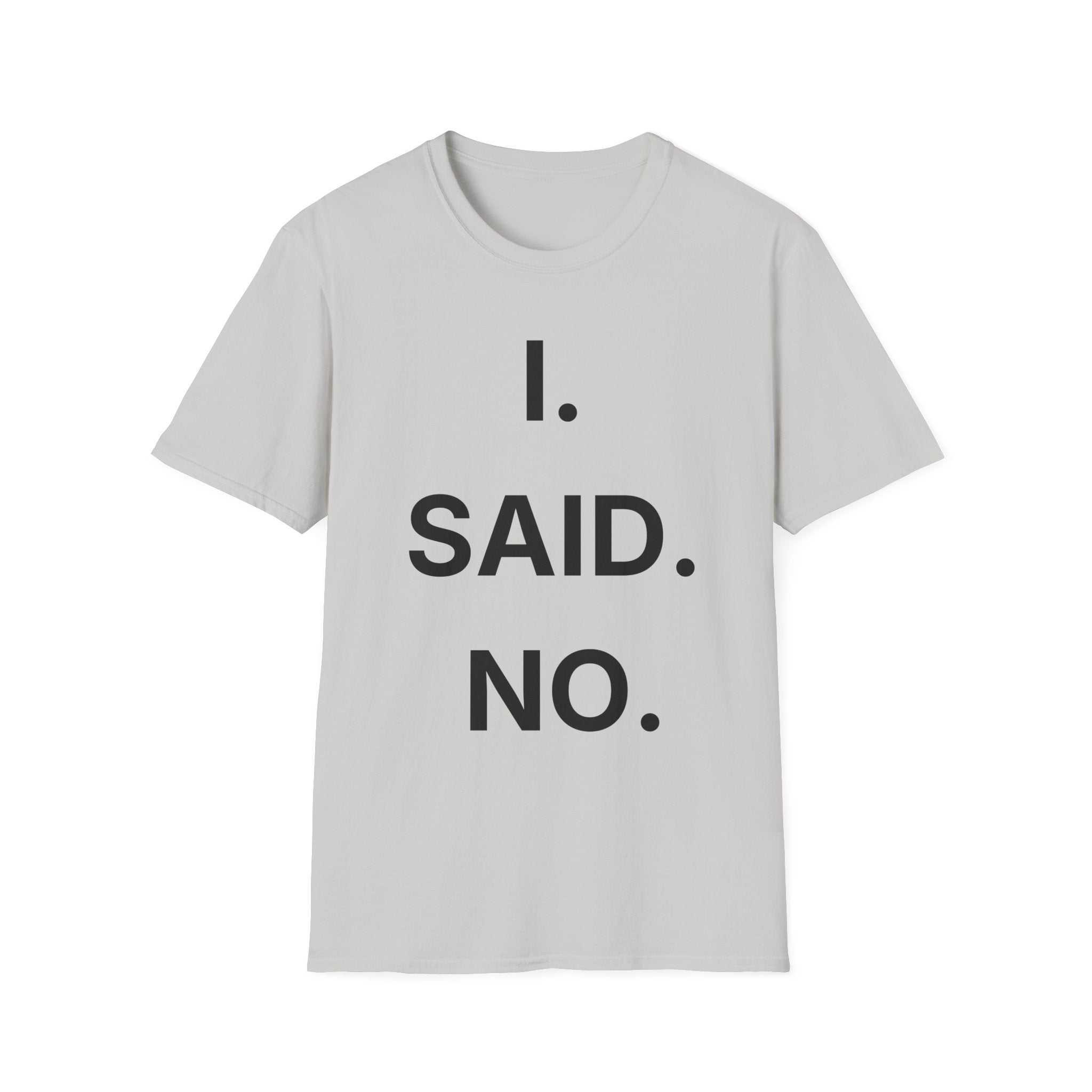 I Said No T-Shirt