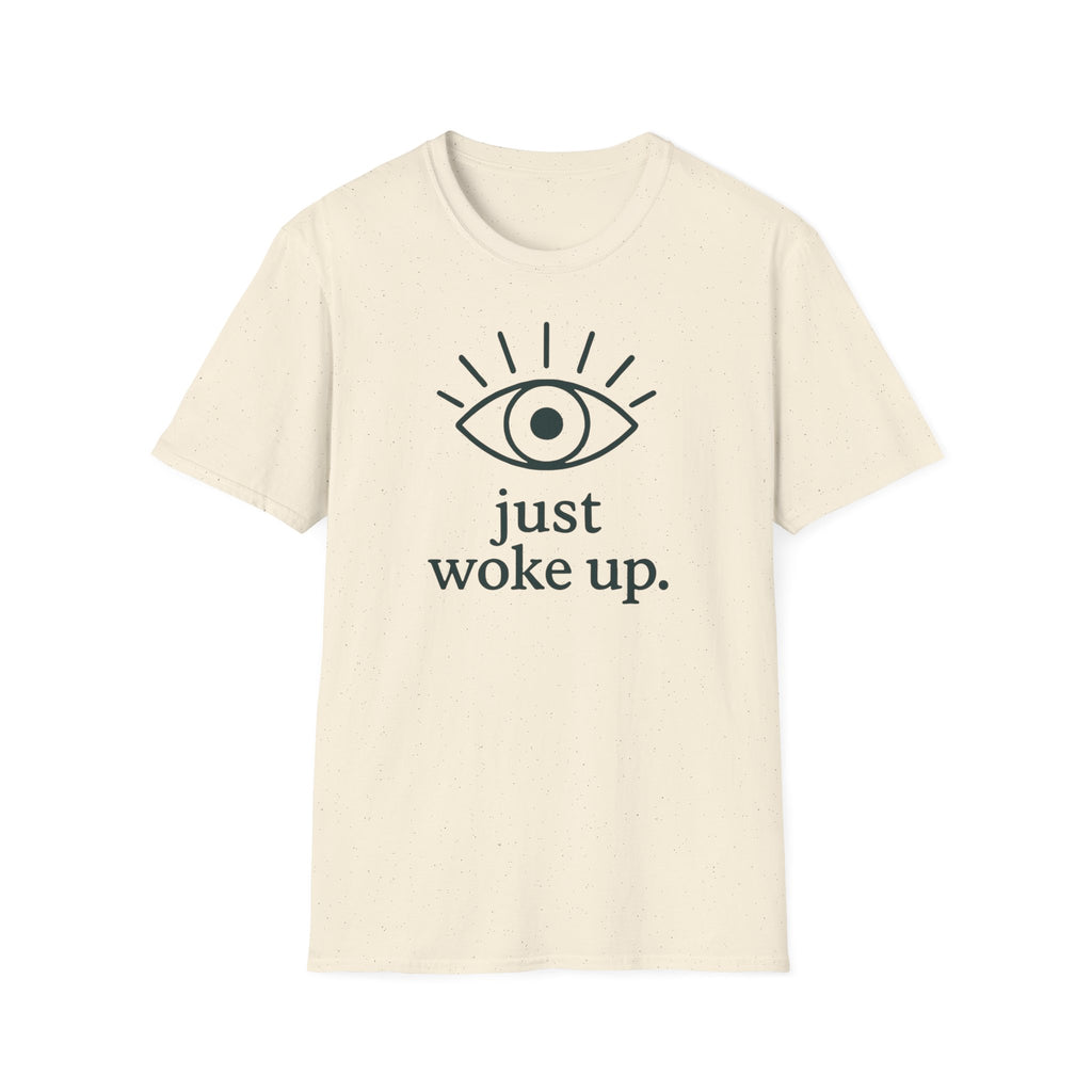 Just Woke Up T-Shirt
