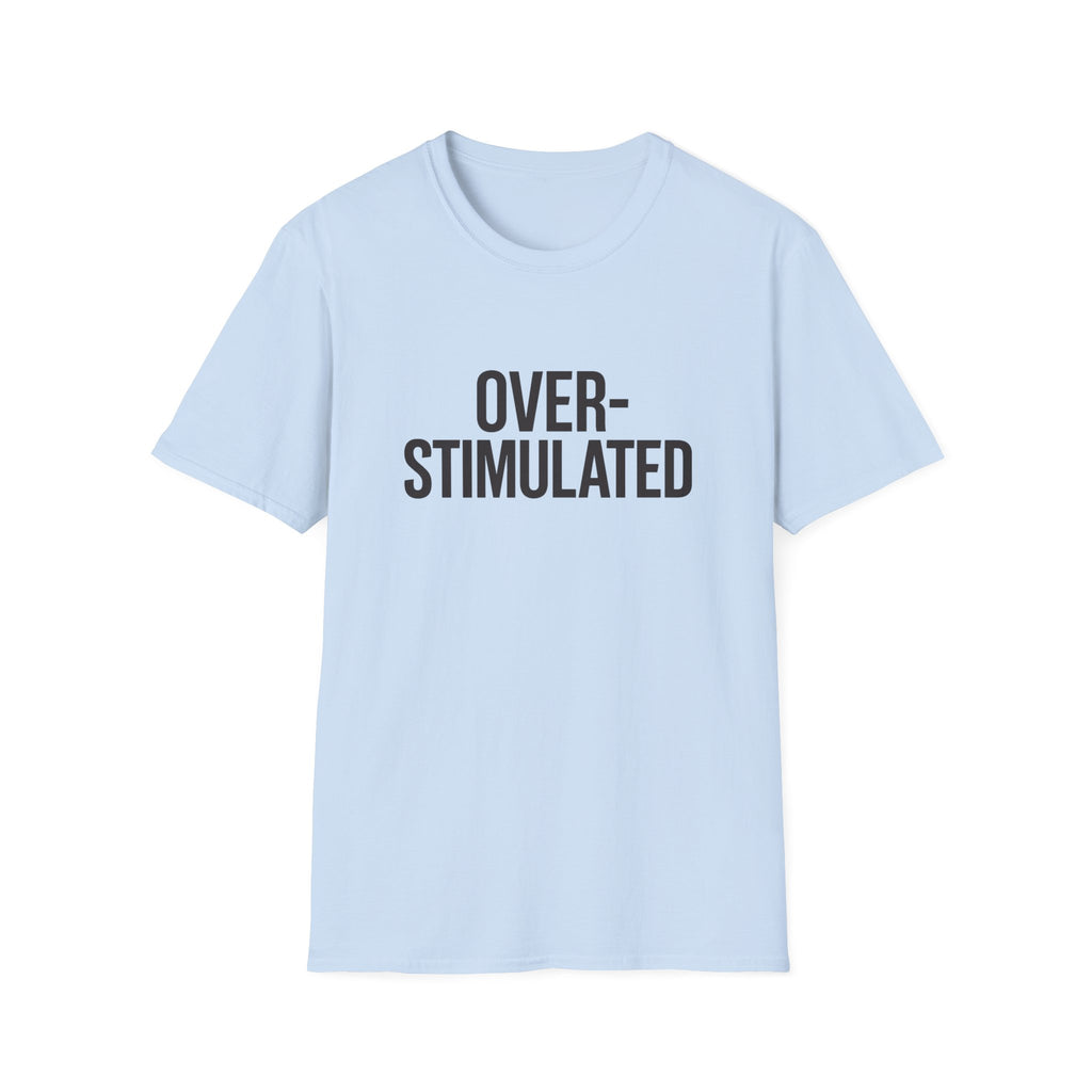 Over-stimulated T-Shirt