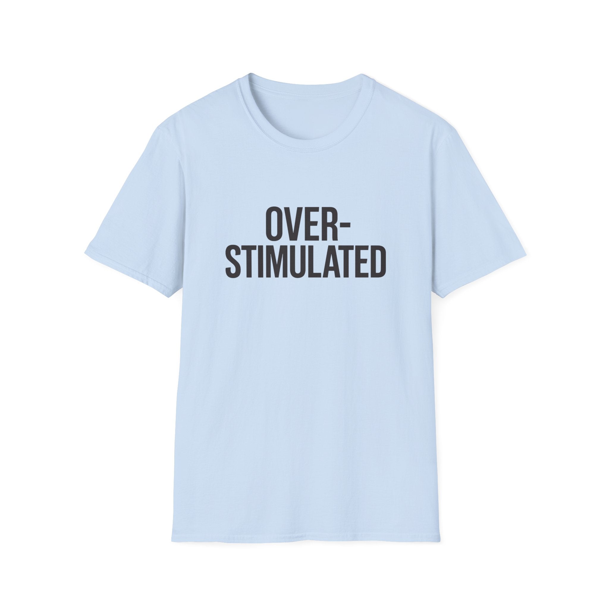 Over-stimulated T-Shirt