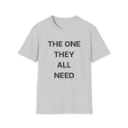 The One They All Need T-Shirt