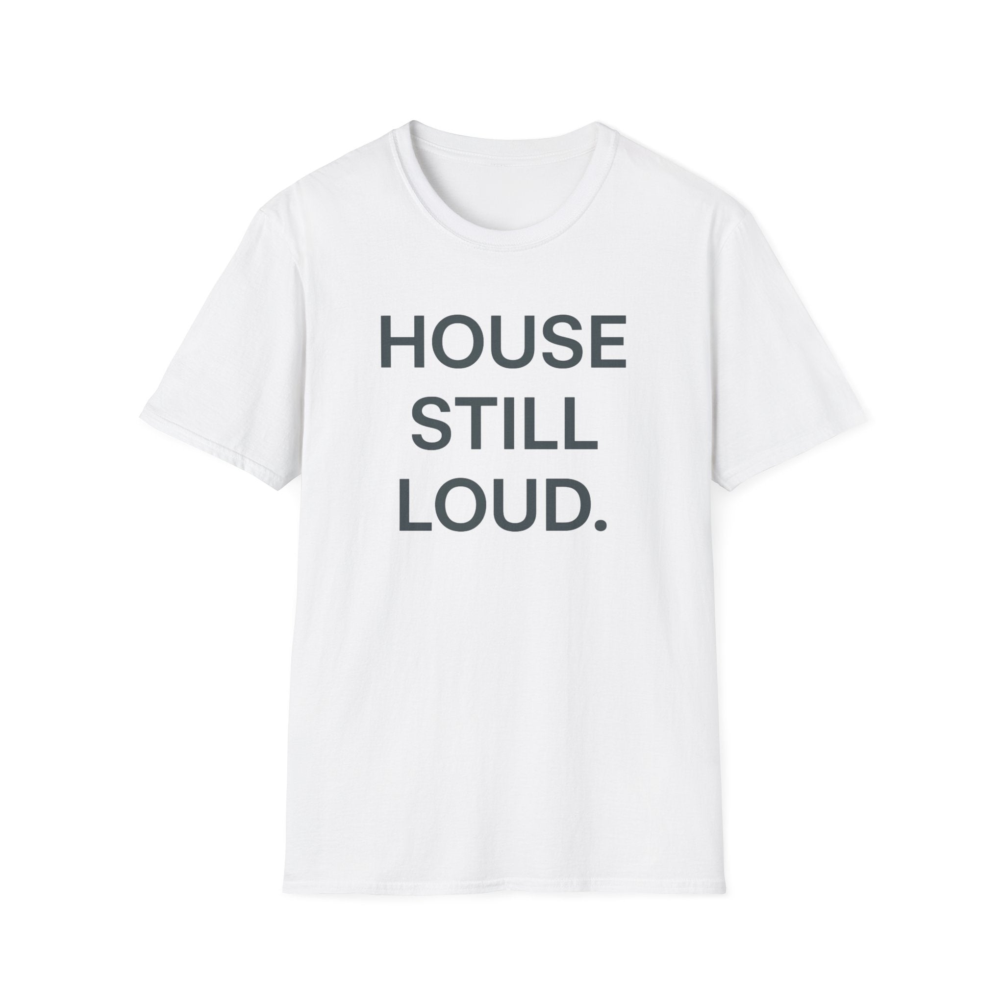 House Still Loud T-Shirt