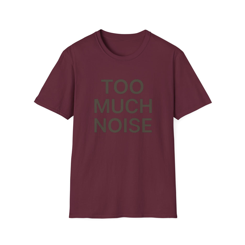 Too Much Noise T-Shirt