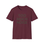Too Much Noise T-Shirt