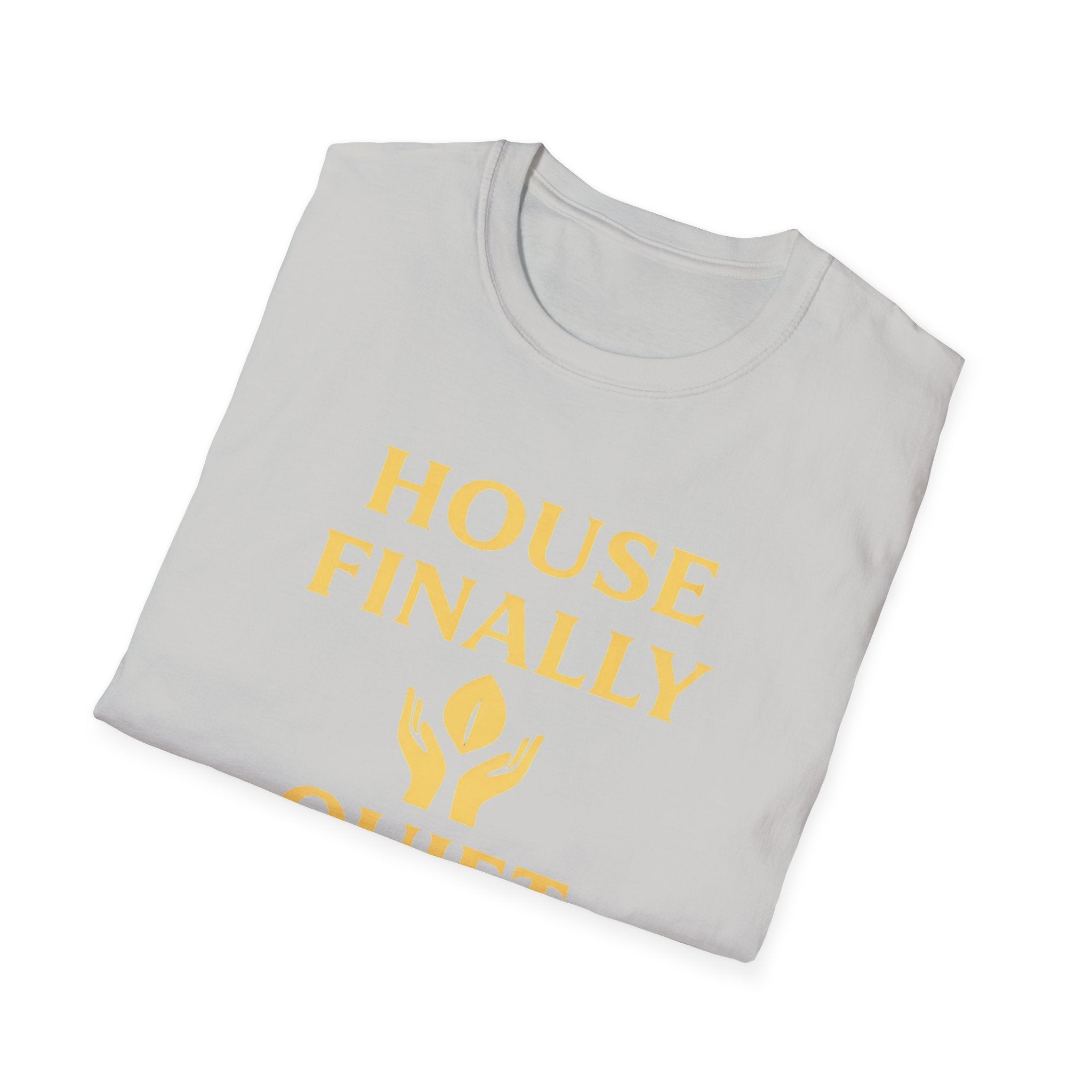 House Finally Quiet T-Shirt