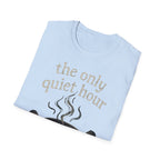 The Only Quiet Hour T-Shirt
