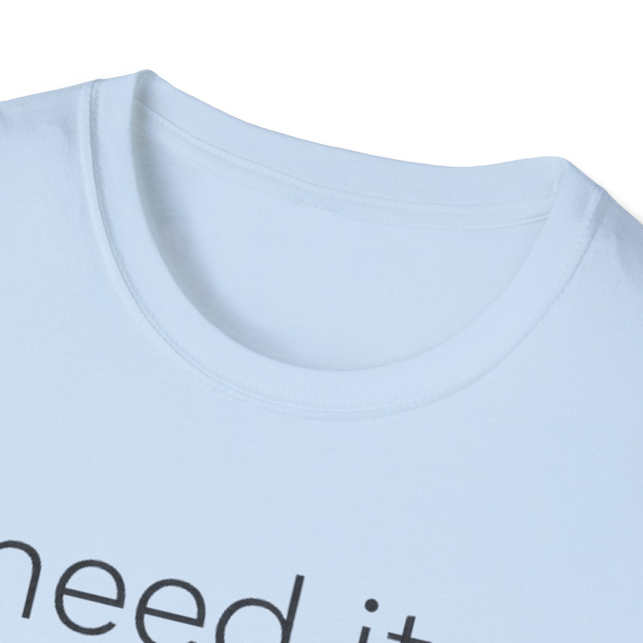 Need It Lower T-Shirt