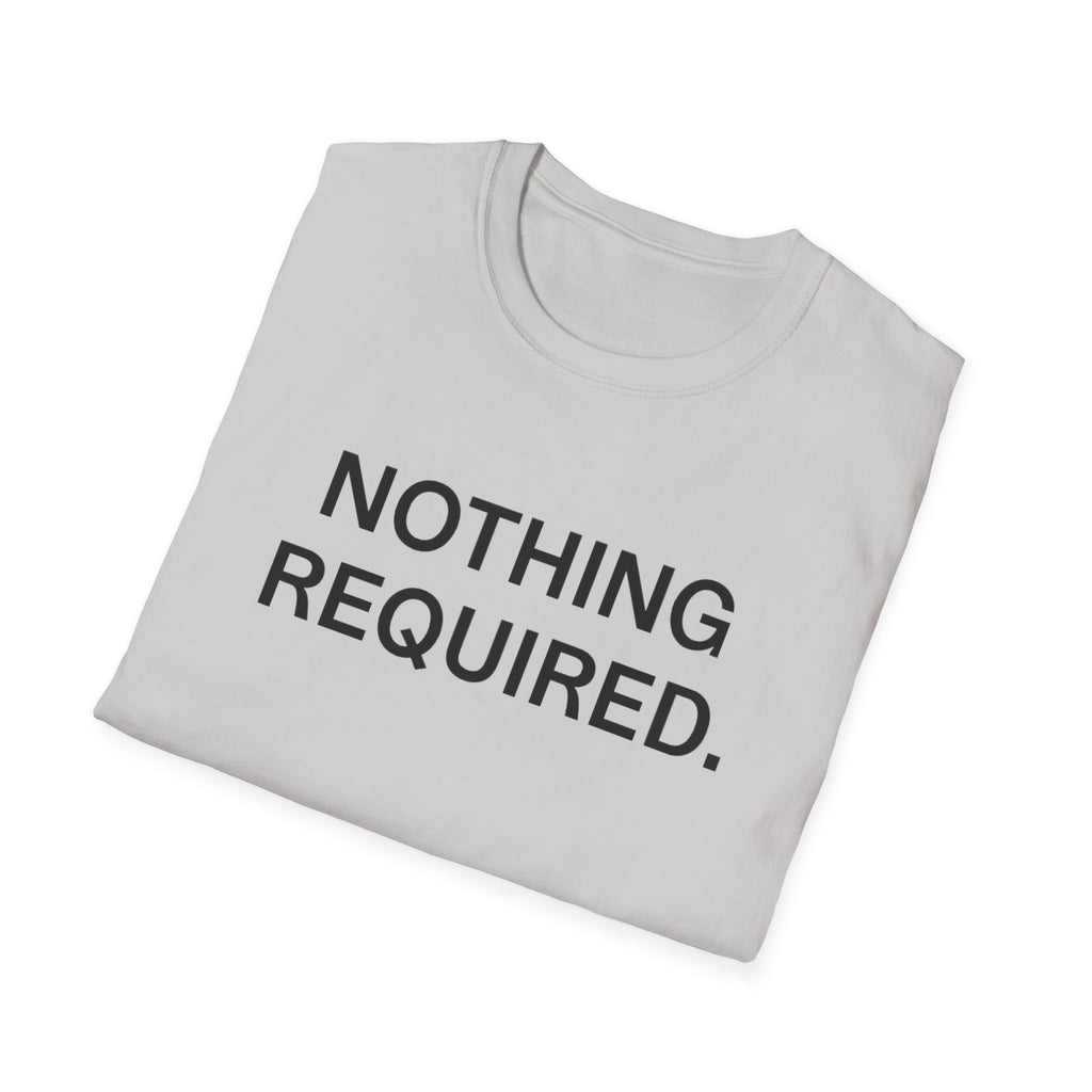 Nothing Required T-Shirt