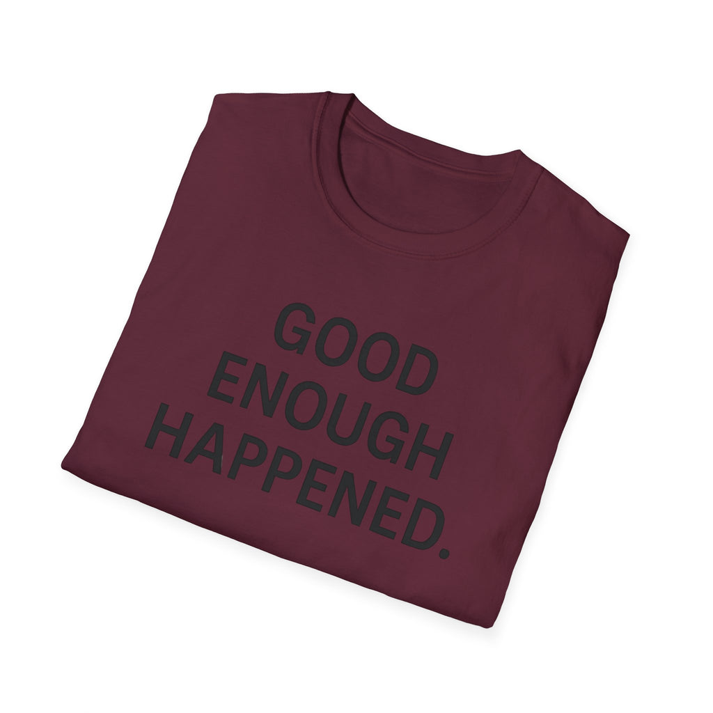 Good Enough Happened T-Shirt