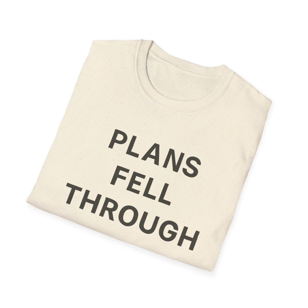 Plans Fell Through T-Shirt