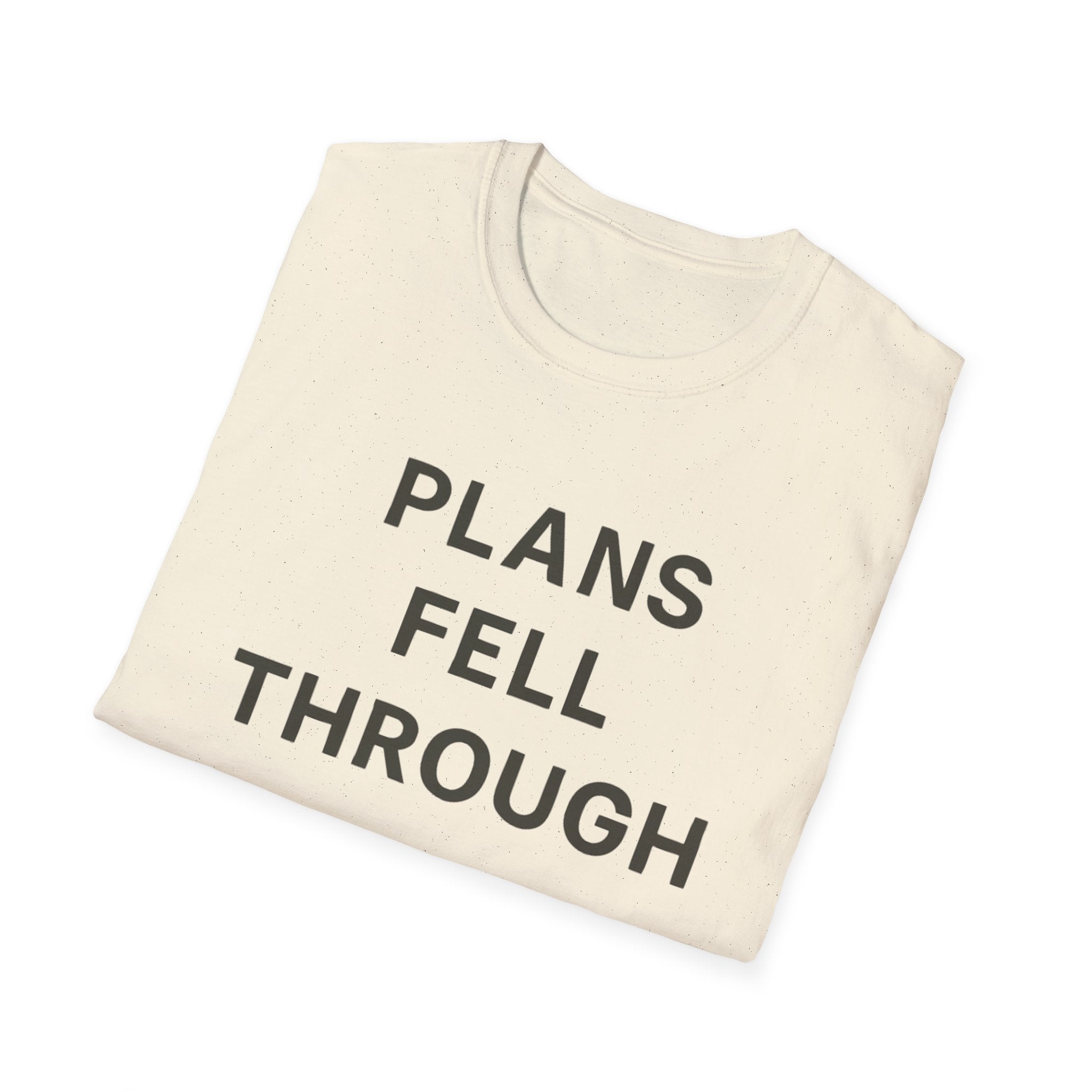 Plans Fell Through T-Shirt
