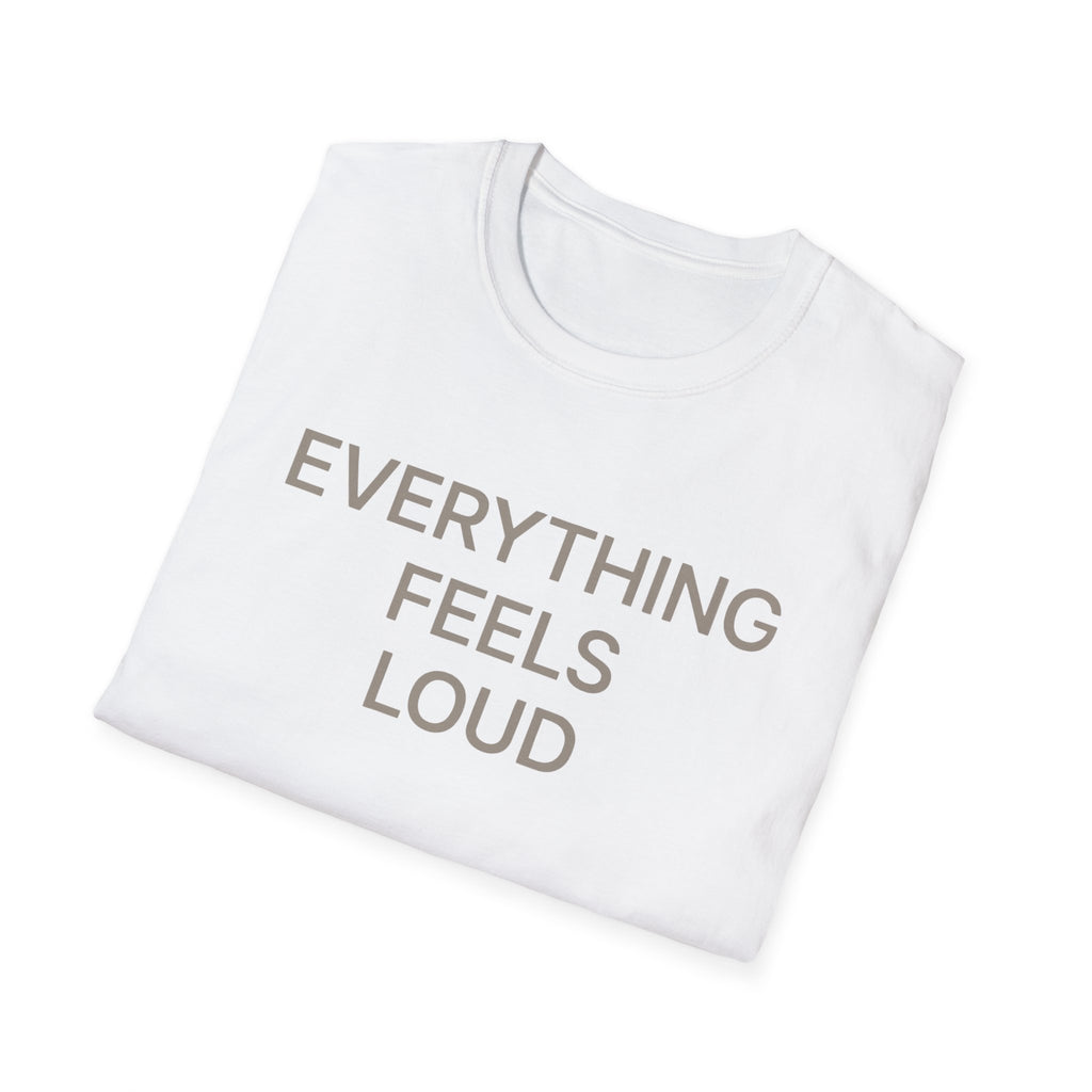 Everything Feels Loud T-Shirt
