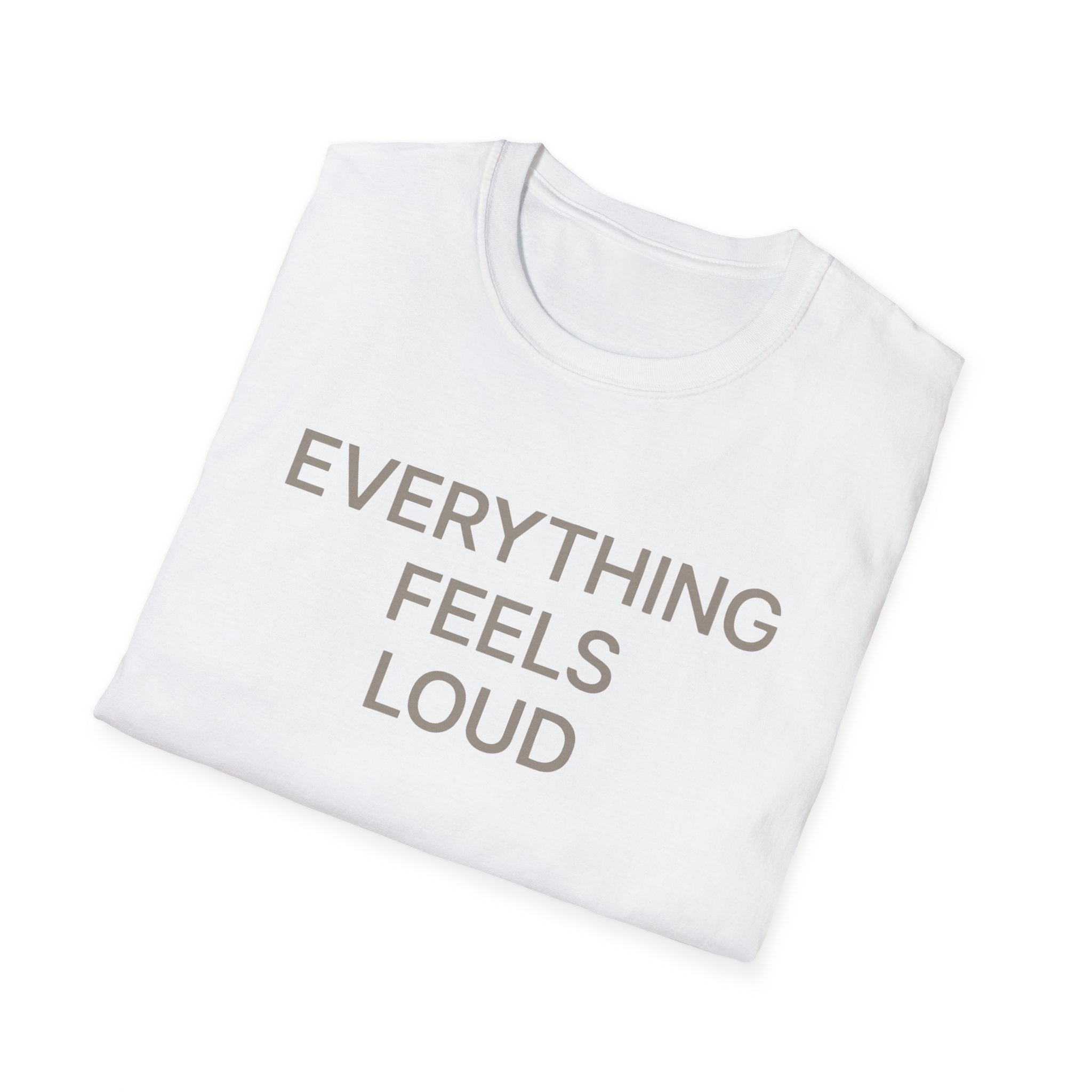 Everything Feels Loud T-Shirt