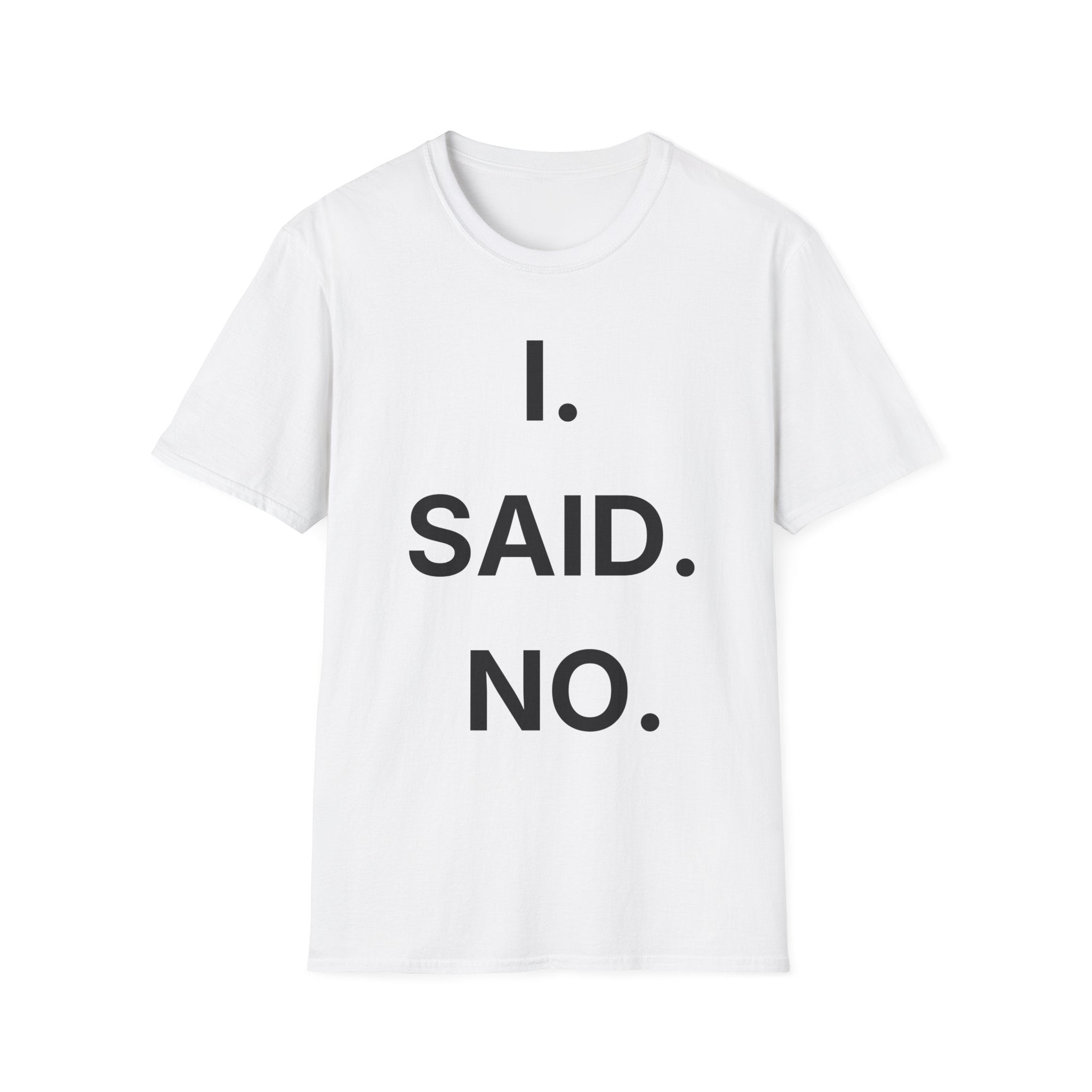 I Said No T-Shirt