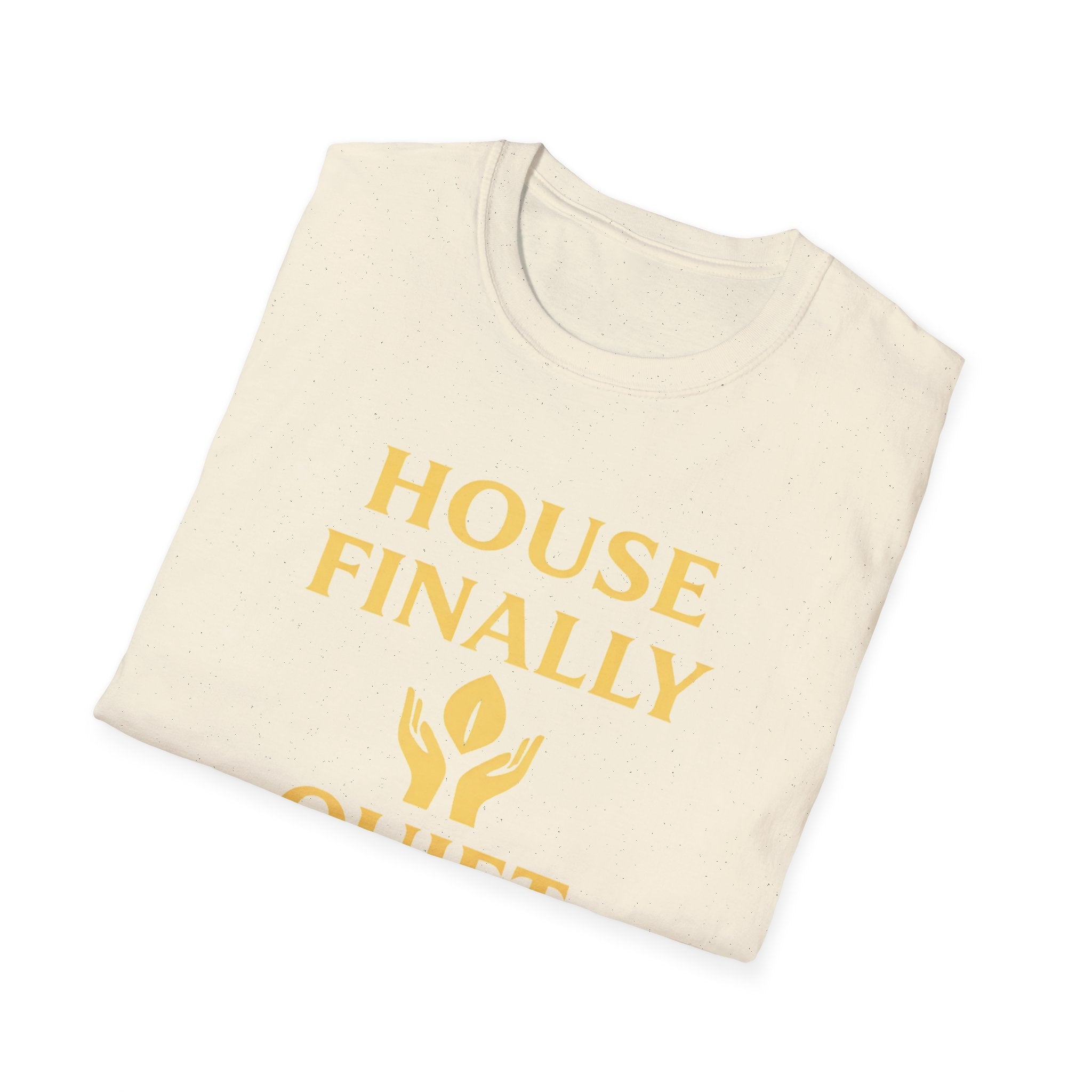 House Finally Quiet T-Shirt