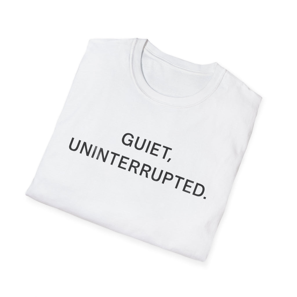 Quiet, Uninterrupted T-Shirt